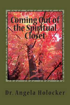 Coming Out of the Spiritual Closet de Dr Angela Holocker