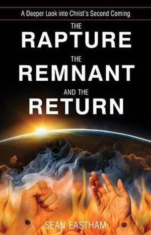 The Rapture, the Remnant, and the Return de Sean K Eastham