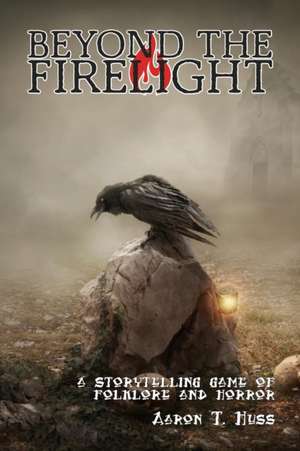 Beyond the Firelight Deluxe de Aaron T Huss