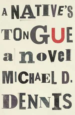 A Native's Tongue de Michael D. Dennis