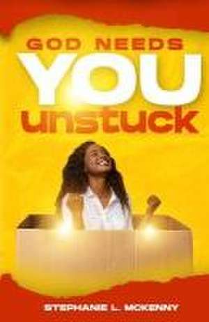 God Needs You Unstuck de Stephanie L. McKenny