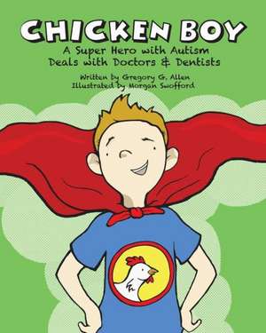 Chicken Boy: A Super Hero with Autism Deals with Doctors & Dentists de Gregory G. Allen