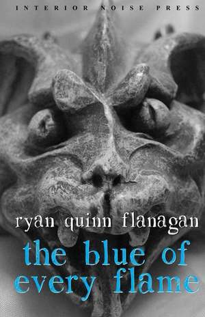 The Blue of Every Flame de Ryan Quinn Flanagan