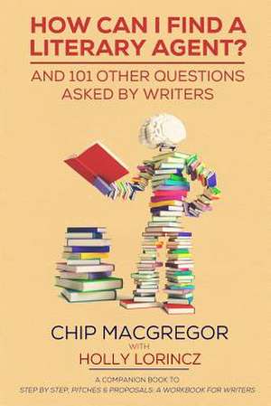 How Can I Find a Literary Agent? de Chip MacGregor