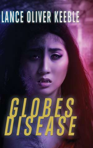 Globes Disease de Lance Oliver Keeble