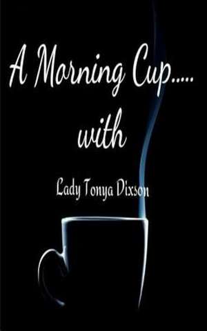 Morning Cup de Lady Tonya Dixson