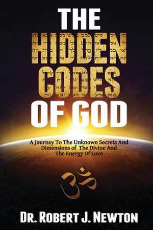 The Hidden Codes of God de Nd Robert J. Newton Jd