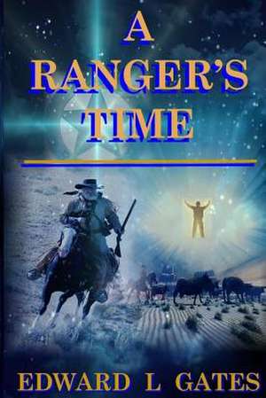 A Ranger's Time de Edward L. Gates