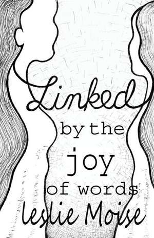 Linked by the Joy of Words de Leslie Moise