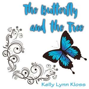 The Butterfly and the Tree de Kelly Lynn Kloss