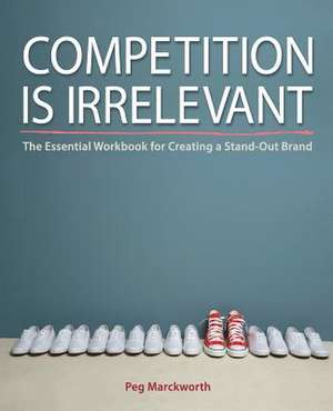 Competition Is Irrelevant de Peg Marckworth