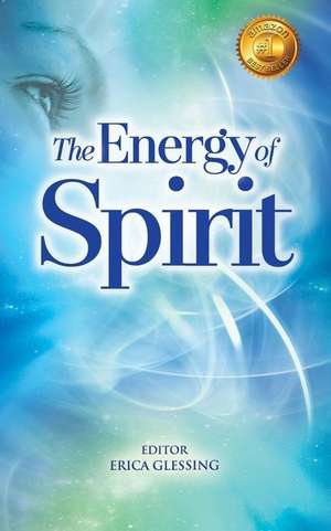 The Energy of Spirit de Erica Glessing