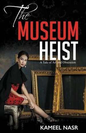 The Museum Heist: A Tale of Art and Obsession de KAMEEL NASR