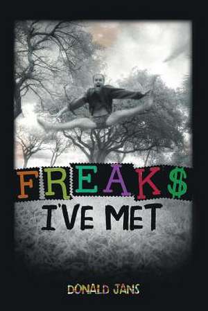 Freaks I've Met de Donald Henry Jans