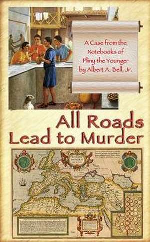 All Roads Lead to Murder de Albert A Bell