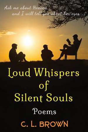 Loud Whispers of Silent Souls de C. L. Brown