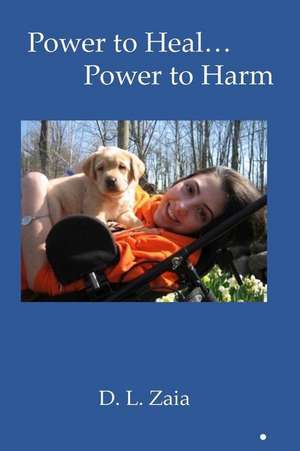 Power to Heal...Power to Harm... de Diane L. Zaia