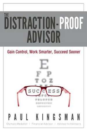 The Distraction-Proof Advisor de Paul Kingsman