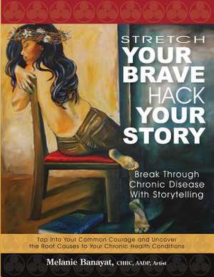 Stretch Your Brave, Hack Your Story de Melanie Banayat