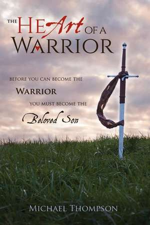 The Heart of a Warrior de Michael Thompson