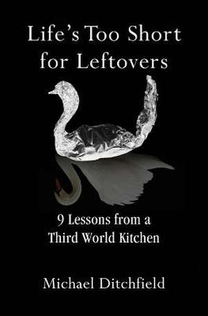 Life's Too Short for Leftovers de Michael Ditchfield