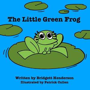 The Little Green Frog de Bridgett Henderson