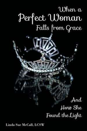 When a Perfect Woman Falls from Grace de Linda Sue McCall