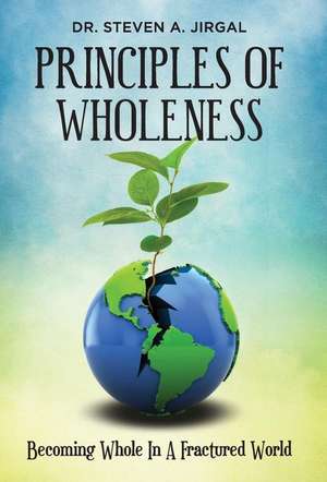 Principles of Wholeness de Dr Steven a. Jirgal