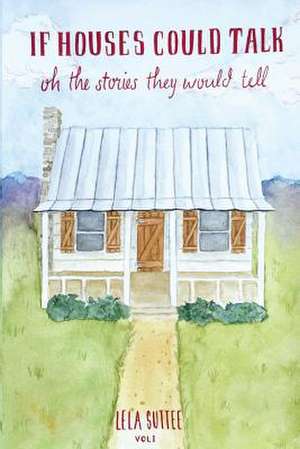 If Houses Could Talk de Lela Suttee