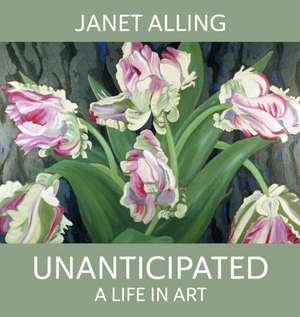 Unanticipated: A Life in Art de Janet Alling