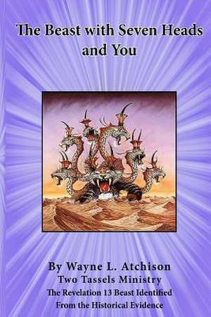 The Beast with Seven Heads and You de Wayne L. Atchison