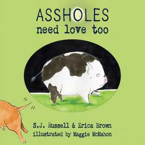 Assholes Need Love Too de S J Russell