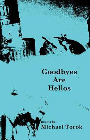 Goodbyes Are Hellos de Michael Torok