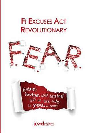 F.E.A.R. F! Excuses Act Revolutionary de Jewel Carter