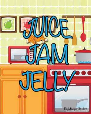 Juice Jam Jelly de Margie Harding