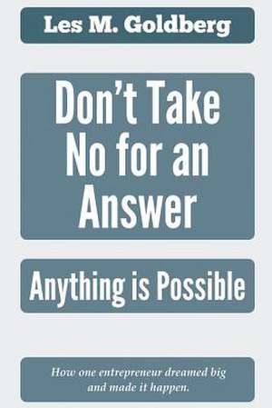 Don't Take No for an Answer de Les M. Goldberg