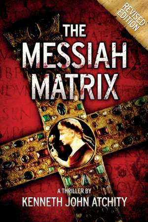 The Messiah Matrix de Kenneth John Atchity