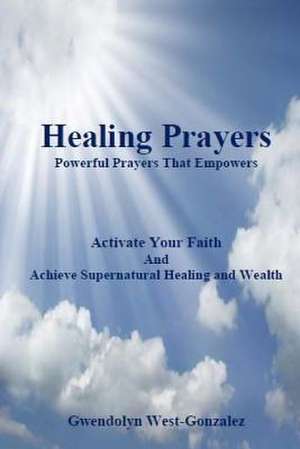 Healing Prayers de Gwendolyn West-Gonzalez