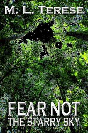 Fear Not the Starry Sky de M. L. Terese