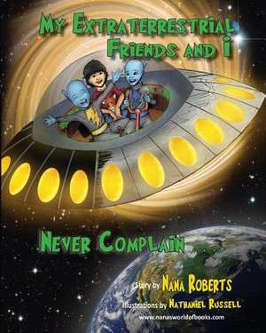 My Extraterrestrial Friends and I Never Complain....