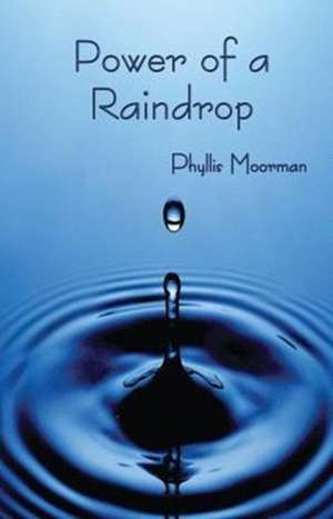 Power of a Raindrop de Phyllis Moorman