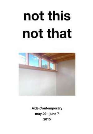 Not This, Not That: Get Better Now de Axle Contemporary