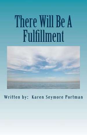 There Will Be a Fulfillment de Portman, Karen Seymore