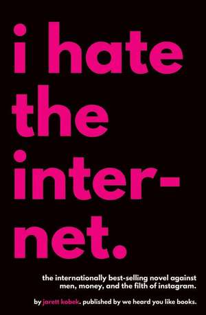 I Hate the Internet de Jarett Kobek