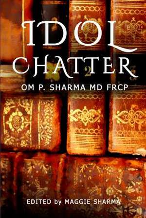 Idol Chatter de Om P. Sharma MD