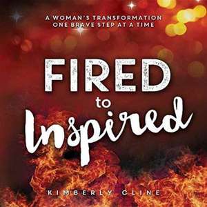 Fired to Inspired de Kimberly Cline