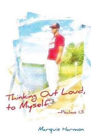 Thinking Out Loud To Myself de Marquis Harmon