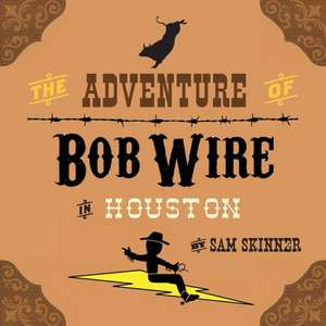 The Adventure of Bob Wire in Houston de Sam Skinner