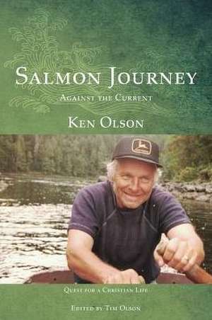 SALMON JOURNEY - AGAINST THE CURRENT de Ken Olson