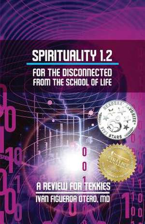 Spirituality 1.2 for the Disconnected from the School of Life (B&w Version): A Review for Tekkies de Ivan Figueroa-Otero MD